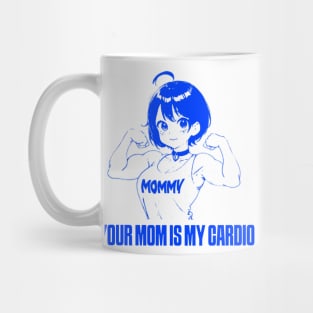 your mom is my cardio Mug